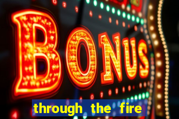 through the fire and flames midi